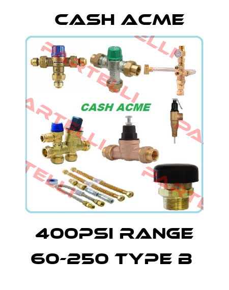 400PSI RANGE 60-250 TYPE B  Cash Acme