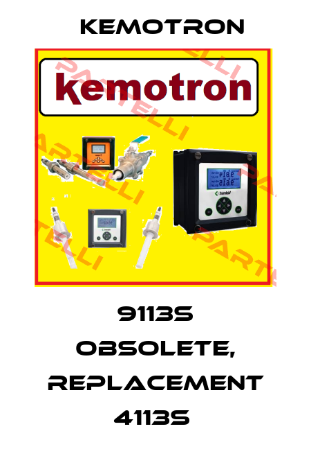 9113s obsolete, replacement 4113s  Kemotron