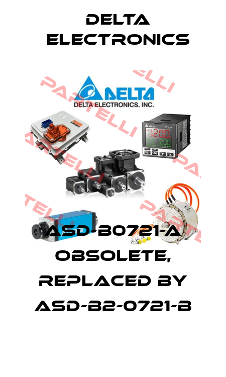ASD-B0721-A obsolete, replaced by ASD-B2-0721-B Delta Electronics