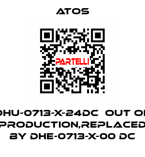 DHU-0713-X-24DC  out of production,replaced by DHE-0713-X-00 DC Atos