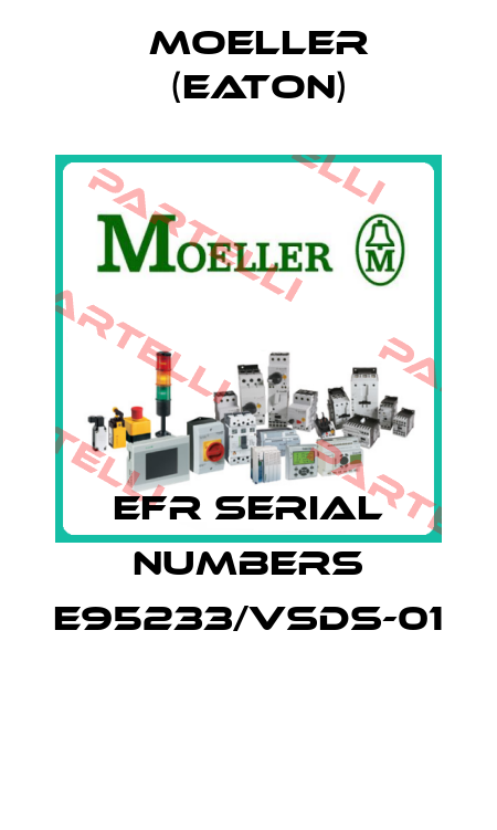 EFR SERIAL NUMBERS E95233/VSDS-01  Moeller (Eaton)