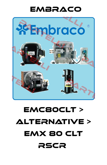 EMC80CLT > ALTERNATIVE > EMX 80 CLT RSCR  Embraco