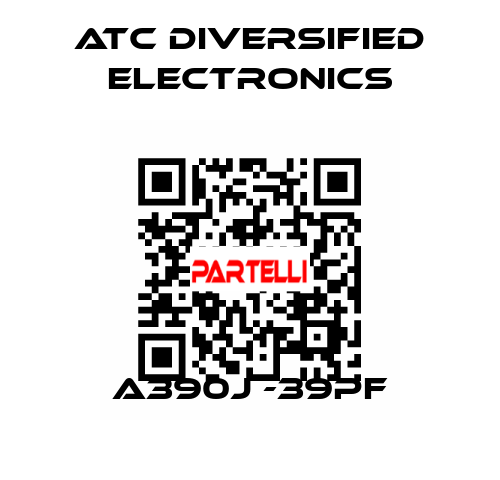 A390j -39pF ATC Diversified Electronics
