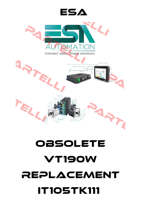 Obsolete VT190W replacement IT105TK111  Esa