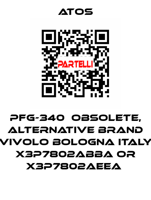 PFG-340  OBSOLETE, alternative Brand Vivolo Bologna Italy X3P7802ABBA or X3P7802AEEA  Atos