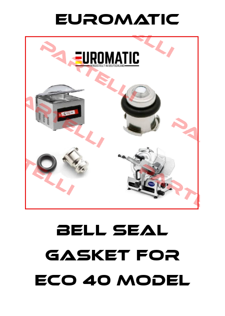 bell seal gasket for Eco 40 model Euromatic