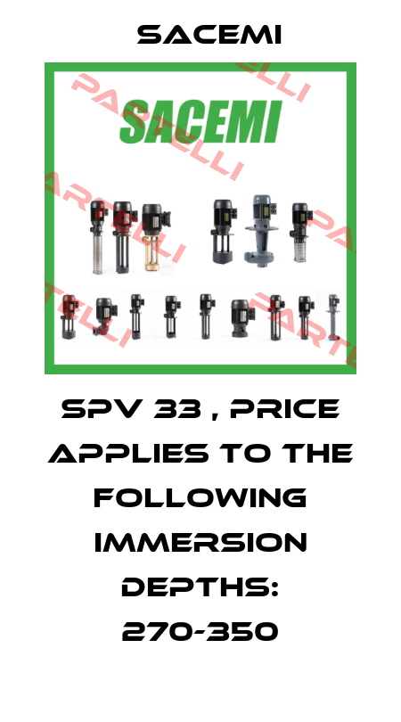SPV 33 , PRICE APPLIES TO THE FOLLOWING IMMERSION DEPTHS: 270-350 Sacemi