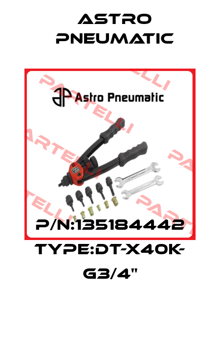 P/N:135184442 Type:DT-X40K- G3/4" Astro Pneumatic