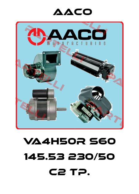 VA4H50R S60 145.53 230/50 C2 TP. AACO