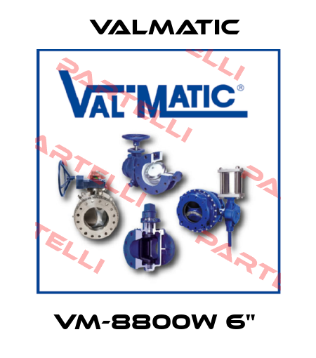 VM-8800W 6"  Valmatic