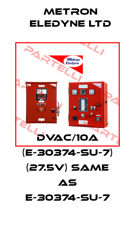 DVAC/10A (E-30374-SU-7) (27.5V) same as E-30374-SU-7 Metron Eledyne Ltd
