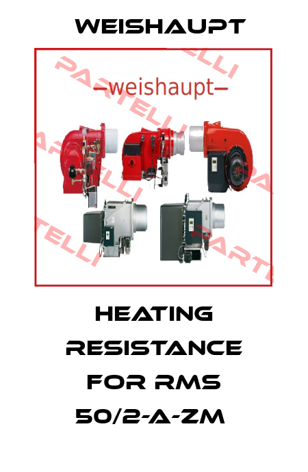 heating resistance for rms 50/2-a-zm  Weishaupt