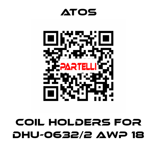 coil holders for DHU-0632/2 AWP 18 Atos